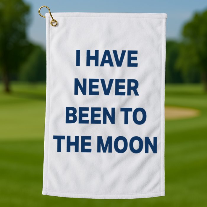 I Have Never Been To The Moon Funny Golf Towel