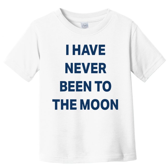 I Have Never Been To The Moon Funny Toddler T-Shirt