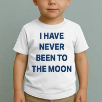 I Have Never Been To The Moon Funny Toddler T-Shirt