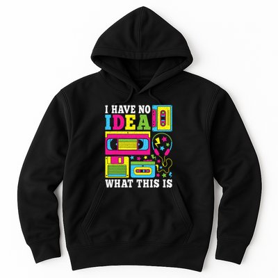 I Have No Idea What This Is 80s 90s Hoodie