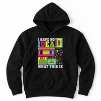 I Have No Idea What This Is 80s 90s Hoodie