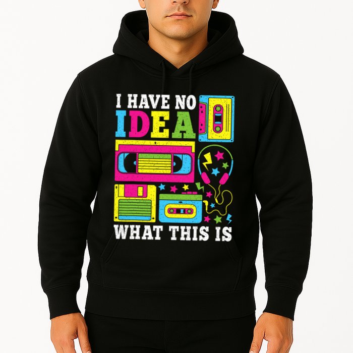 I Have No Idea What This Is 80s 90s Hoodie