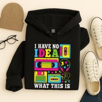 I Have No Idea What This Is 80s 90s Hoodie