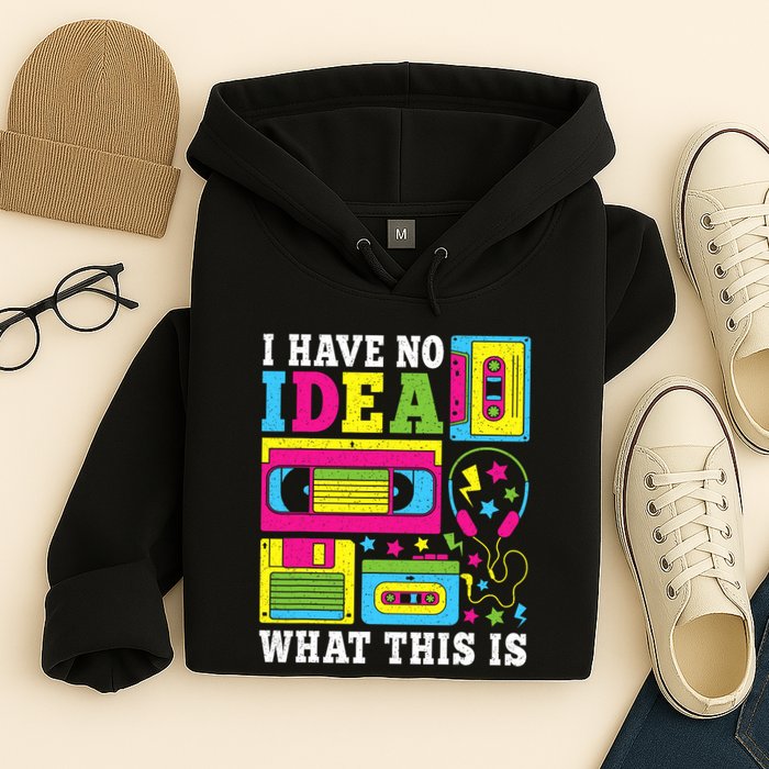 I Have No Idea What This Is 80s 90s Hoodie
