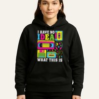I Have No Idea What This Is 80s 90s Hoodie