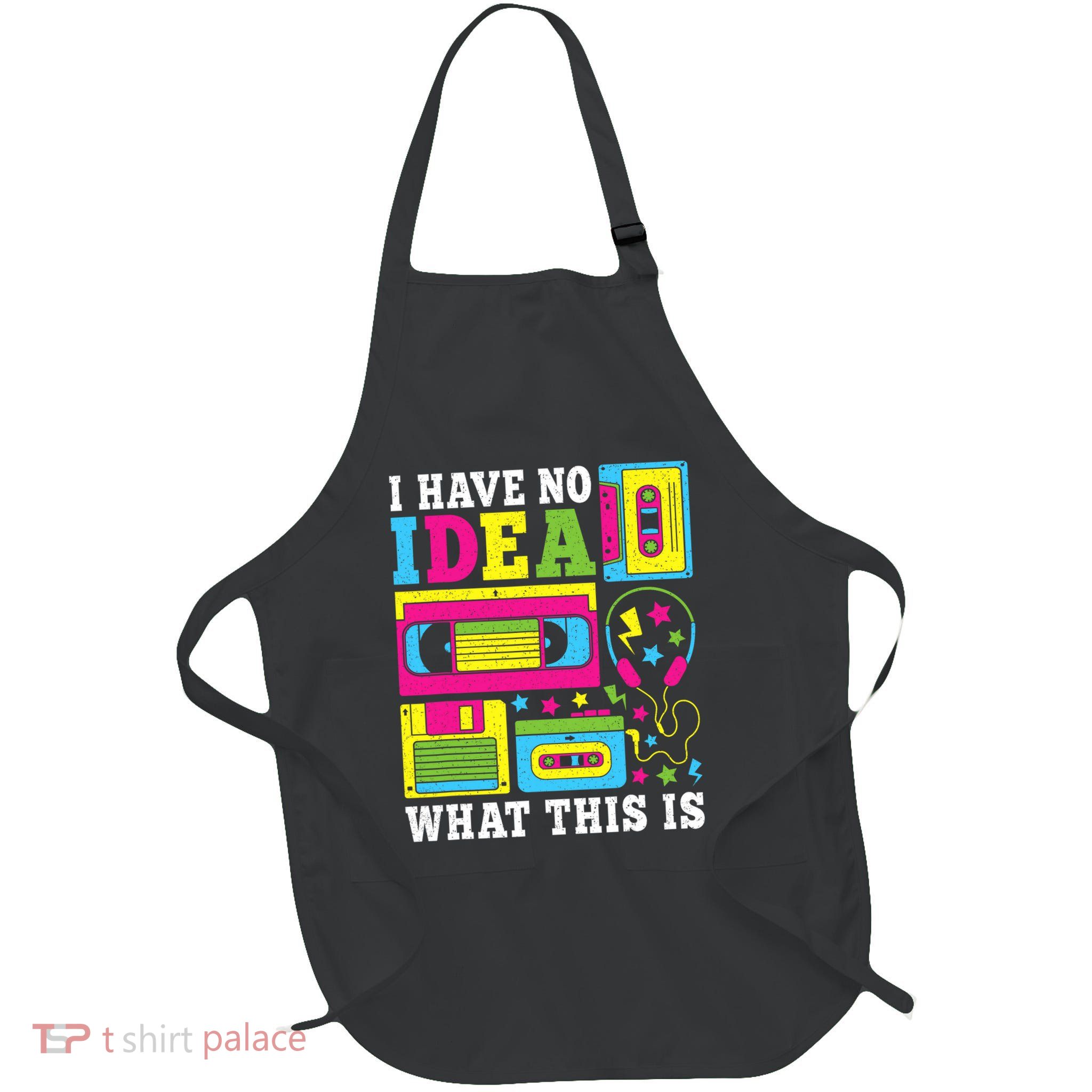 I Have No Idea What This Is 80s 90s Apron