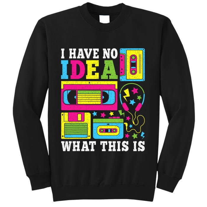 I Have No Idea What This Is 80s 90s Sweatshirt