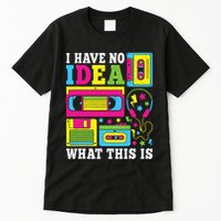 I Have No Idea What This Is 80s 90s Tall T-Shirt