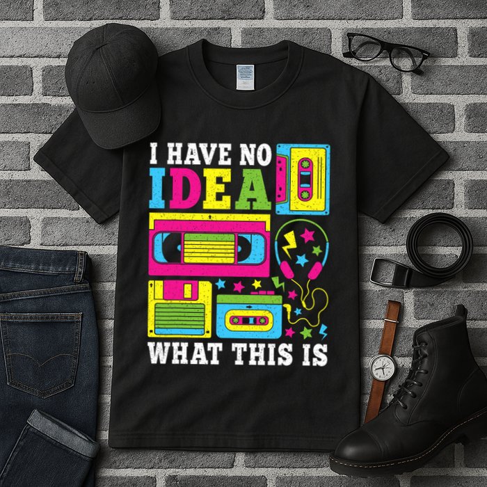 I Have No Idea What This Is 80s 90s Tall T-Shirt