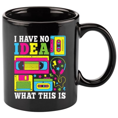 I Have No Idea What This Is 80s 90s 11oz C Handle Ceramic Mug