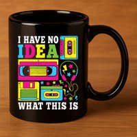 I Have No Idea What This Is 80s 90s 11oz C Handle Ceramic Mug