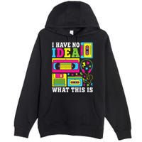 I Have No Idea What This Is 80s 90s Premium Pullover Hoodie
