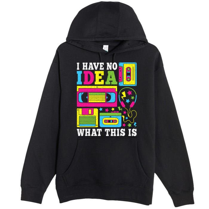 I Have No Idea What This Is 80s 90s Premium Pullover Hoodie
