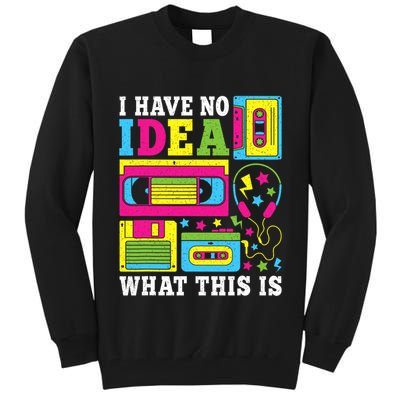 I Have No Idea What This Is 80s 90s Tall Sweatshirt
