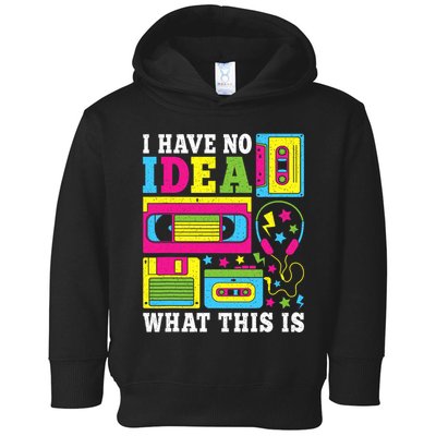 I Have No Idea What This Is 80s 90s Toddler Hoodie