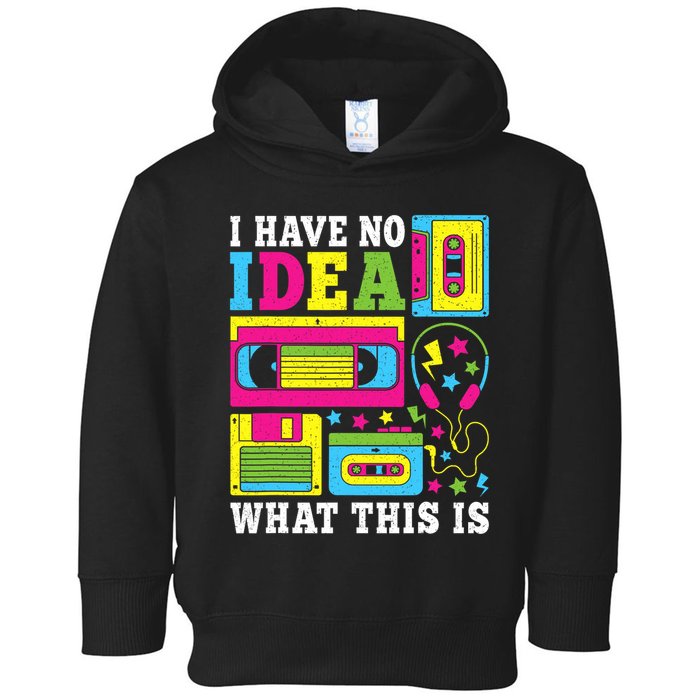 I Have No Idea What This Is 80s 90s Toddler Hoodie