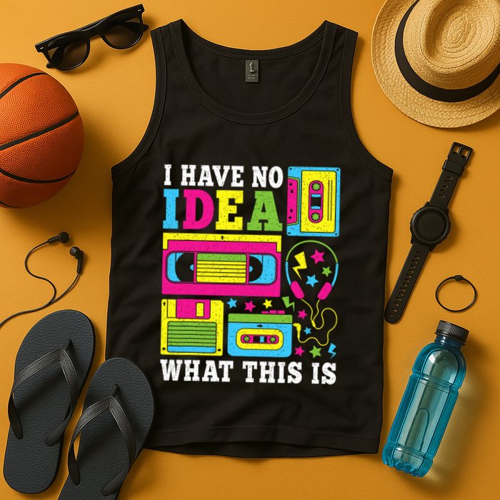 I Have No Idea What This Is 80s 90s Tank Top