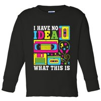 I Have No Idea What This Is 80s 90s Toddler Long Sleeve Shirt