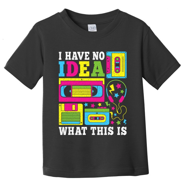 I Have No Idea What This Is 80s 90s Toddler T-Shirt