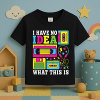 I Have No Idea What This Is 80s 90s Toddler T-Shirt