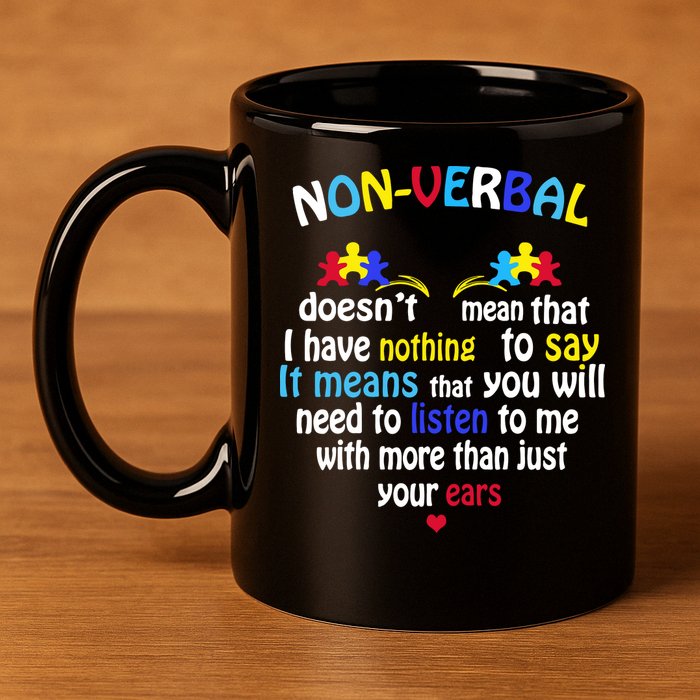 I Have NONVERBAL Autism Awareness , Autism  11oz C Handle Ceramic Mug