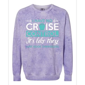 I Have No Cruise Control Vacation Colorblast Crewneck Sweatshirt