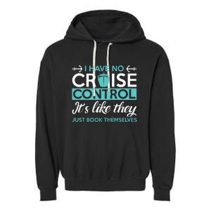 I Have No Cruise Control Vacation Garment-Dyed Fleece Hoodie