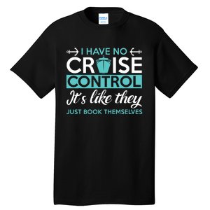 I Have No Cruise Control Vacation Tall T-Shirt