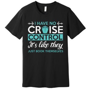 I Have No Cruise Control Vacation Premium T-Shirt