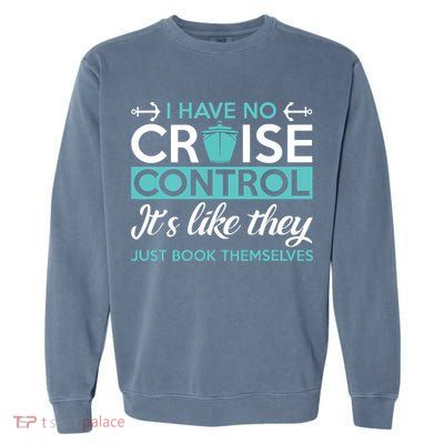 I Have No Cruise Control Vacation Garment-Dyed Sweatshirt