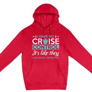 I Have No Cruise Control Vacation Premium Pullover Hoodie