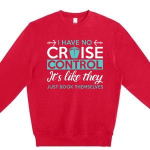 I Have No Cruise Control Vacation Premium Crewneck Sweatshirt