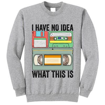 I Have No Idea What This Is 80s 90s Cassette Tall Sweatshirt