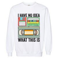 I Have No Idea What This Is 80s 90s Cassette Garment-Dyed Sweatshirt