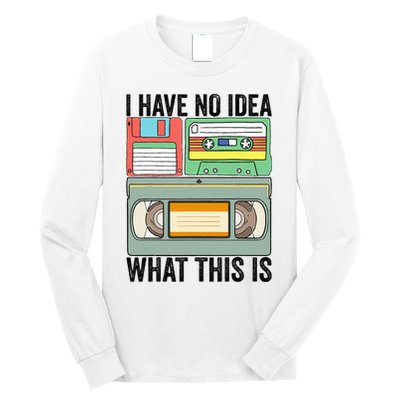 I Have No Idea What This Is 80s 90s Cassette Long Sleeve Shirt