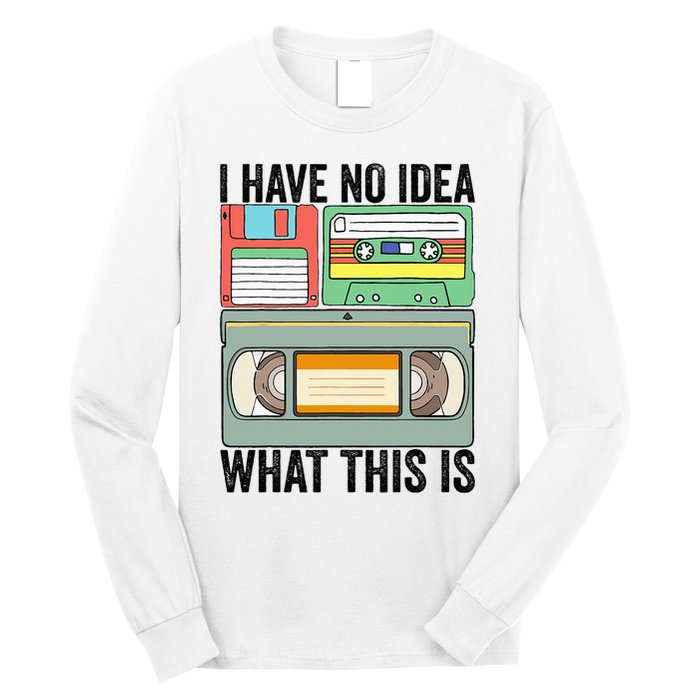 I Have No Idea What This Is 80s 90s Cassette Long Sleeve Shirt