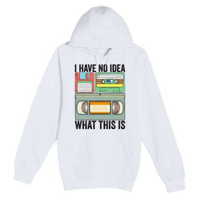 I Have No Idea What This Is 80s 90s Cassette Premium Pullover Hoodie