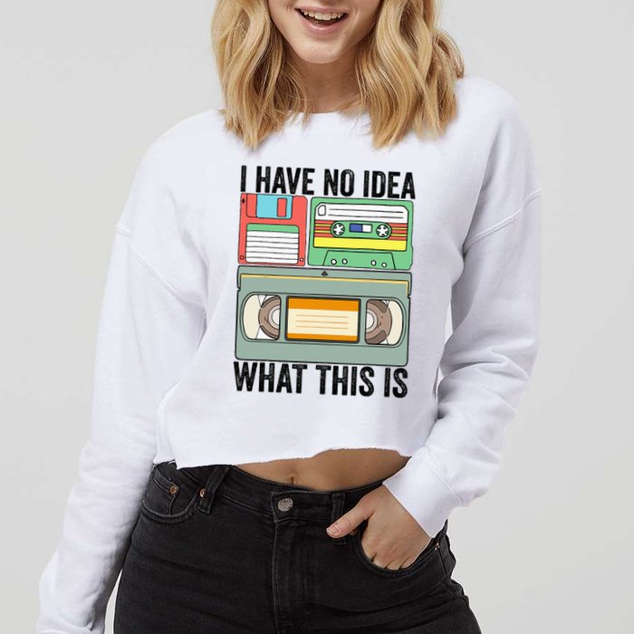 I Have No Idea What This Is 80s 90s Cassette Cropped Pullover Crew
