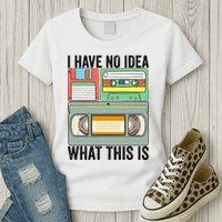 I Have No Idea What This Is 80s 90s Cassette Womens T-Shirt
