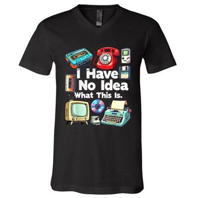 I Have No Idea What This Is 80s Bro 1980s Fashion 80 Party V-Neck T-Shirt