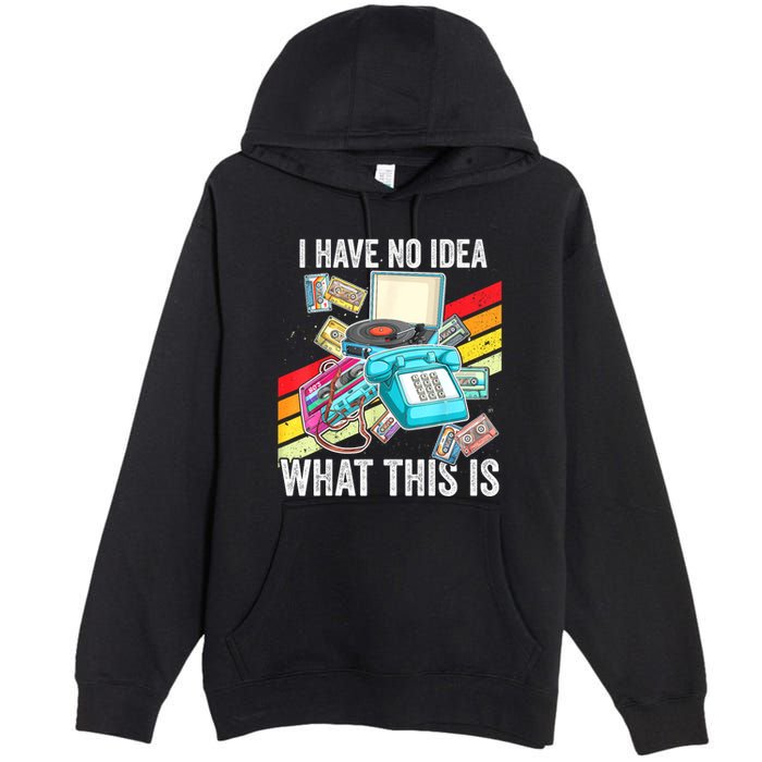 I Have No Idea What This Is 70s 80s 90s Theme Outfit Premium Pullover Hoodie
