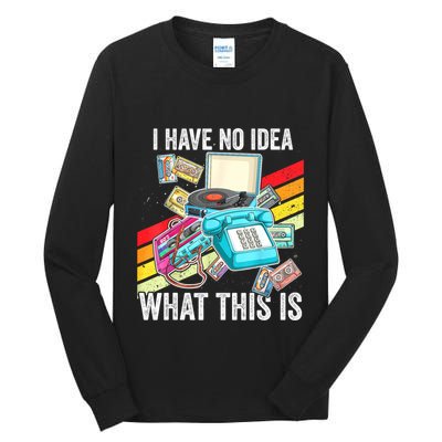 I Have No Idea What This Is 70s 80s 90s Theme Outfit Tall Long Sleeve T-Shirt