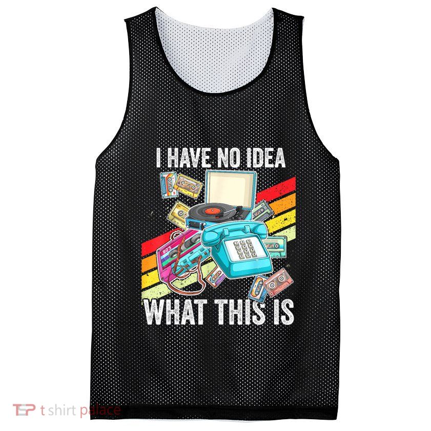 I Have No Idea What This Is 70s 80s 90s Theme Outfit Mesh Reversible Basketball Jersey Tank