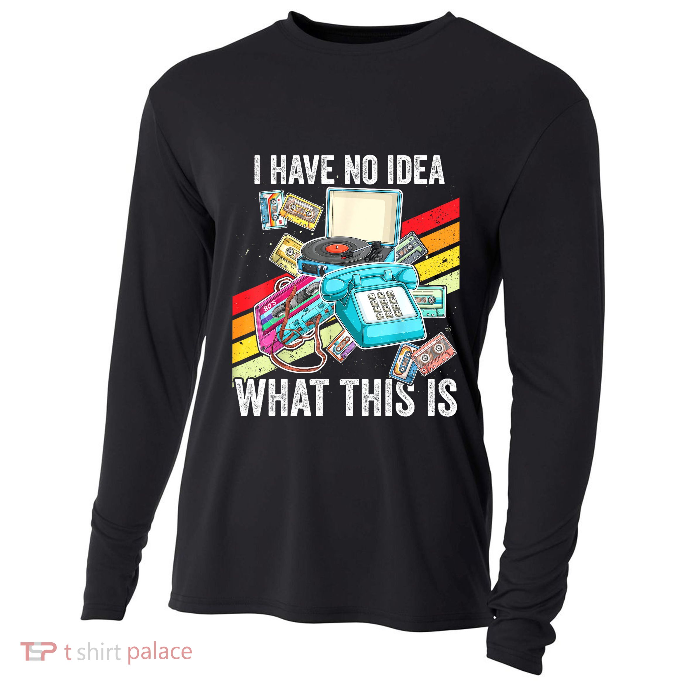 I Have No Idea What This Is 70s 80s 90s Theme Outfit Cooling Performance Long Sleeve Crew