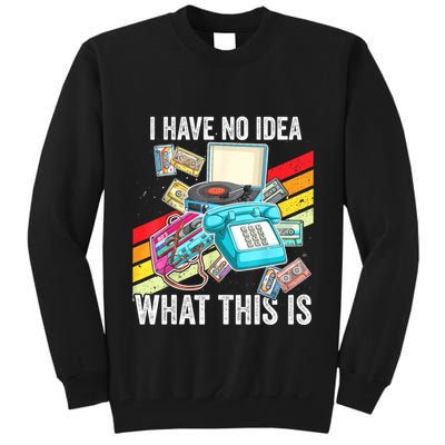 I Have No Idea What This Is 70s 80s 90s Theme Outfit Tall Sweatshirt