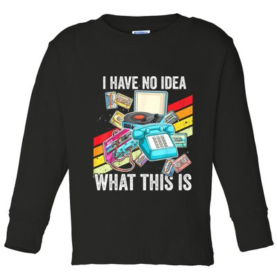 I Have No Idea What This Is 70s 80s 90s Theme Outfit Toddler Long Sleeve Shirt