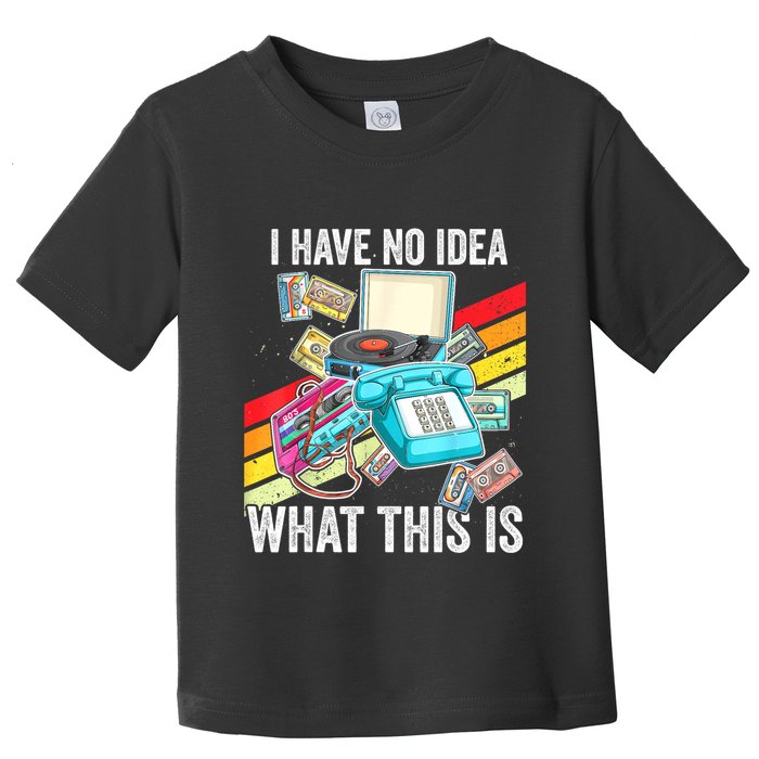 I Have No Idea What This Is 70s 80s 90s Theme Outfit Toddler T-Shirt