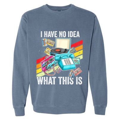 I Have No Idea What This Is 70s 80s 90s Theme Outfit Garment-Dyed Sweatshirt