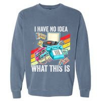 I Have No Idea What This Is 70s 80s 90s Theme Outfit Garment-Dyed Sweatshirt