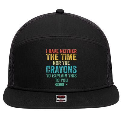 I Have Neither The Time Nor The Crayons To Explain Funny Gift 7 Panel Mesh Trucker Snapback Hat